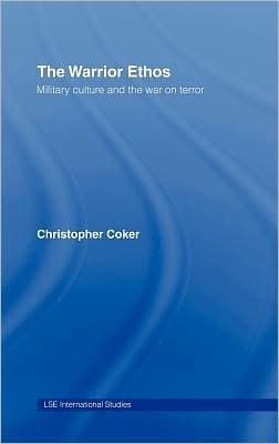 The Warrior Ethos: Military Culture And The War On Terror