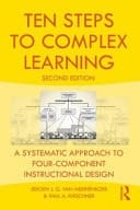 Ten Steps to Complex Learning : A Systematic Approach to Four-Component Instructional Design