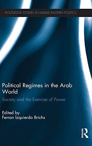 Political Regimes in the Arab World: Society and the Exercise of Power