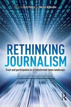 Rethinking journalism: trust and participation in a transformed news landscape