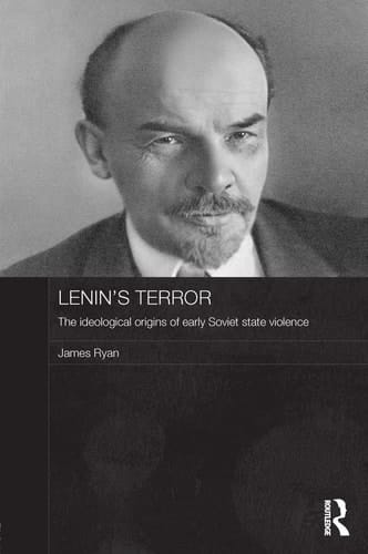 Lenin's Terror: The Ideological Origins of Early Soviet State Violence