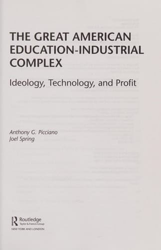 Great American Education-Industrial Complex : Ideology, Technology, and Profit