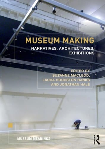 Museum making: narratives, architectures, exhibitions