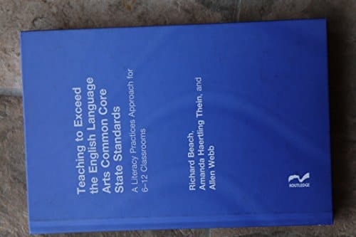 Teaching to Exceed the English Language Arts Common Core State Standards: A Literacy Practices Approach for 6-12 Classrooms