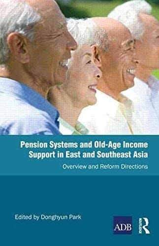 Pension Systems and Old-Age Income Support in East and Southeast Asia: Overview and Reform Directions