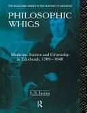 Philosophic Whigs: Medicine, Science and Citizenship in Edinburgh, 1789-1848