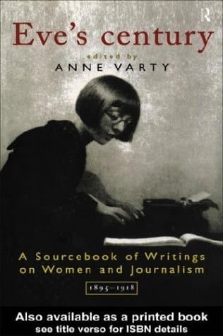 Eve's Century: SourceBook of Writings on Women and Journalism 1895-1918