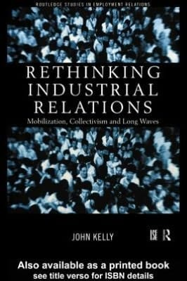 Rethinking Industrial Relations: Mobilisation, Collectivism and Long Waves