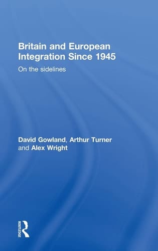 Britain and European Integration since 1945: On the Sidelines