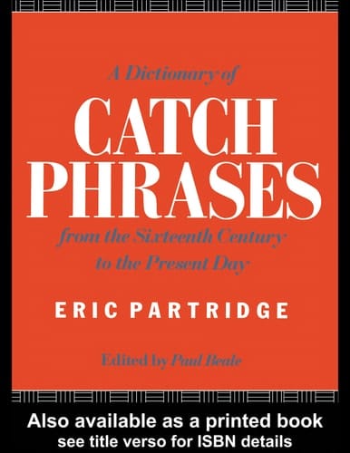 A dictionary of catch phrases: British and American, from the sixteenth century to the present day