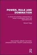 Power, Rule and Domination: A Critical and Empirical Understanding of Power in Sociological Theory and Organizational Life