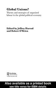 Global Unions?: Theory and Strategies of Organized Labour in the Global Political Economy