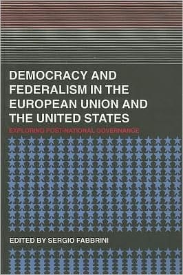 Democracy and Federalism in the European Union and the United States: Exploring Post-national Governance