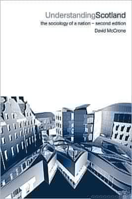 Understanding Scotland: The Sociology of a Nation