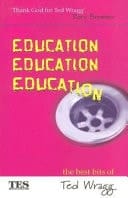 Education, Education, Education: The Best Bits of Ted Wragg