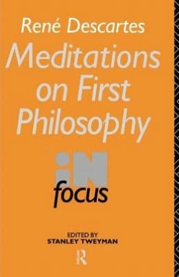 Rene Descartes' Meditations on First Philosophy in Focus