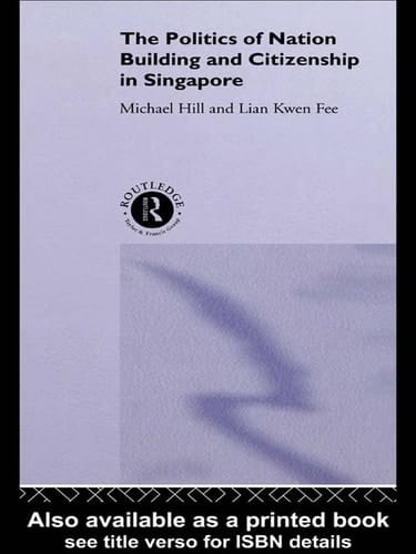 The Politics of Nation Building and Citizenship in Singapore