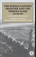 Roman Eastern Frontier and the Persian Wars AD 226-363: A Documentary History