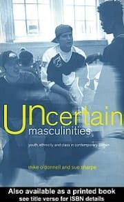 Uncertain Masculinities: Youth, Ethnicity and Class in Contemporary Britain