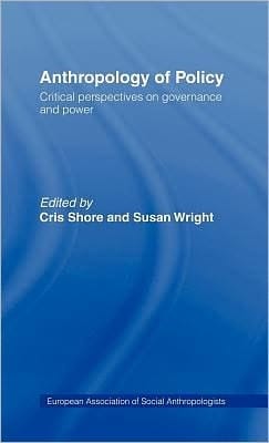 Anthropology of Policy: Perspectives on Governance and Power