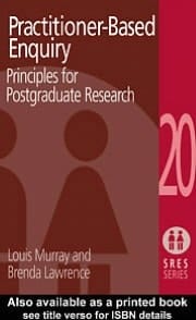 Practitioner-Based Enquiry: Principles and Practices for Postgraduate Research