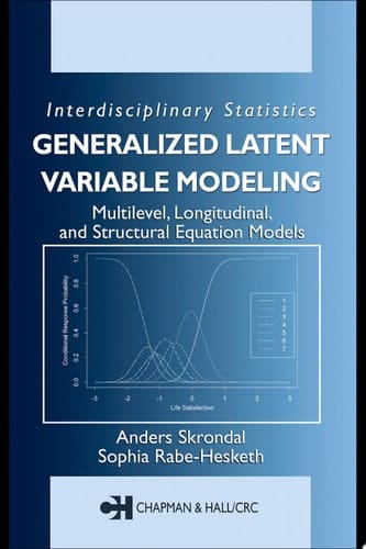 Generalized Latent Variable Modeling: Multilevel, Longitudinal, and Structural Equation Models (Chapman & Hall/CRC Interdisciplinary Statistics)
