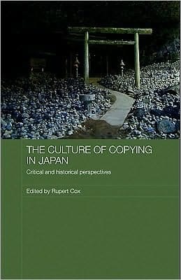 The Culture Of Copying In Japan: Critical And Historical Perspectives