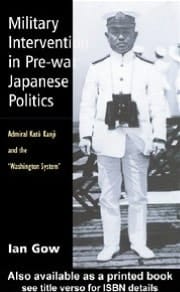 Military Intervention in Pre-War Japanese Politics: Admiral Kato Kanji and the 'Washington System'