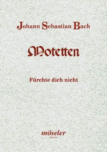 Do not fear: Motet. BWV 228. mixed choir (SATB/SATB); basso continuo and/or instruments ad libitum. Partition.