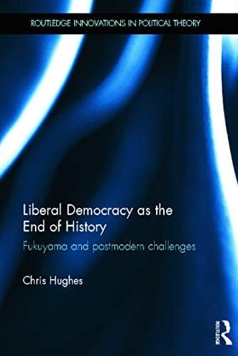 Liberal democracy as the end of history: Fukuyama and postmodern challenges