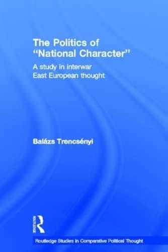 The politics of "National Character": a study in interwar East European thought