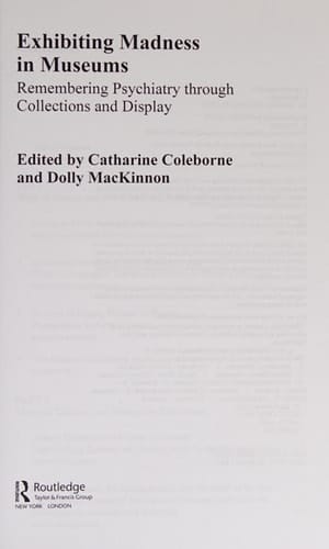 Exhibiting madness in museums: remembering psychiatry through collections and display