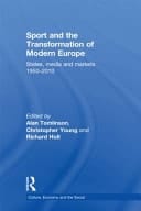 Sport and the Transformation of Modern Europe: States, Media and Markets 1950-2010