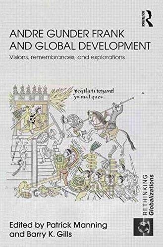 Andre Gunder Frank and Global Development: Visions, Remembrances and Explorations