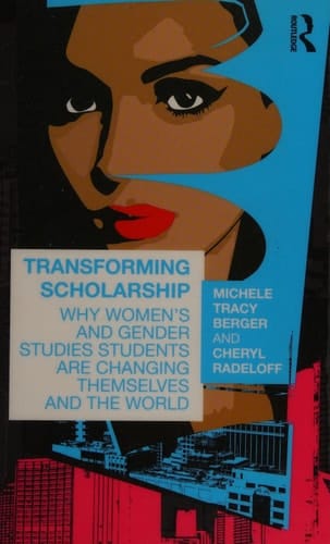 Transforming scholarship: why women's and gender studies students are changing themselves and the world