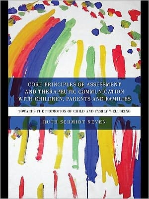 Core Principles of Assessment and Therapeutic Communication with Children, Parents and Families: Towards the Promotion of Child and Family Wellbeing