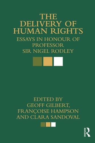 The delivery of human rights: essays in honour of Professor Sir Nigel Rodley