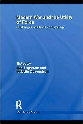 Modern War and the Utility of Force: Challenges, Methods and Strategy