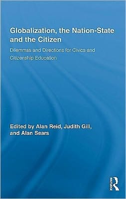 Globalization, the Nation-State and the Citizen : Dilemmas and Directions for Civics and Citizenship Education