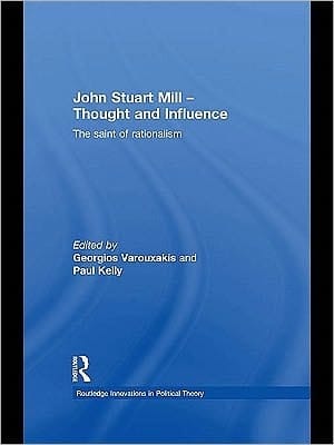 John Stuart Mill, thought and influence: the saint of rationalism