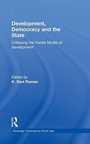 Development, democracy and the state: critiquing the Kerala model of development