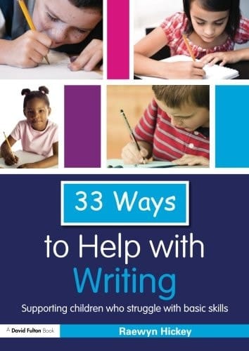 Thirty three ways to help with writing: supporting children who struggle with basic skills