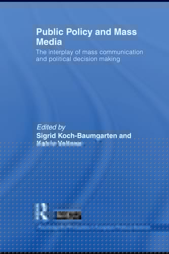 Public policy and mass media: the interplay of mass communication and political decision making