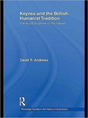 Keynes and the British Humanist Tradition : The Moral Purpose of the Market