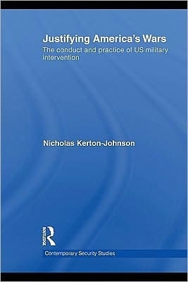 Justifying America's wars: the conduct and practice of US military intervention