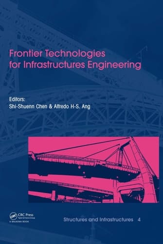 Frontier Technologies for Infrastructures Engineering: Structures and Infrastructures Book Series, Vol. 4