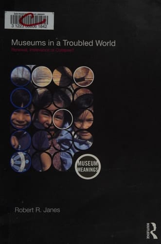 Museums in a troubled world: renewal, irrelevance, or collapse?