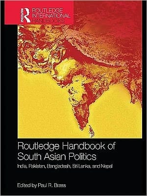 Routledge Handbook of South Asian Politics: India, Pakistan, Bangladesh, Sri Lanka, and Nepal