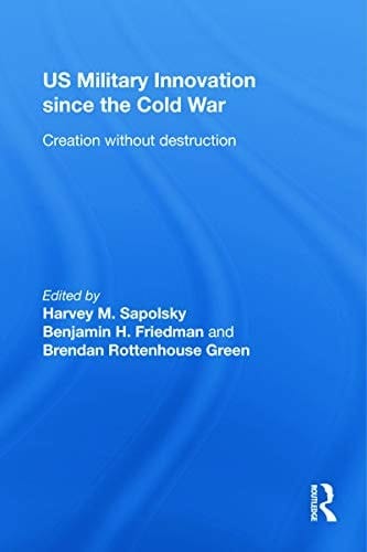 US military innovation since the Cold War: creation without destruction