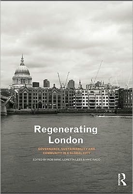 Regenerating London: Governance, Sustainability And Community In A Global City
